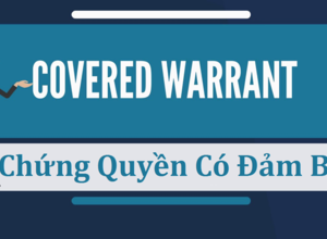 KIẾN THỨC VỀ CHỨNG QUYỀN CÓ ĐẢM BẢO (COVERED WARRANT – CV)