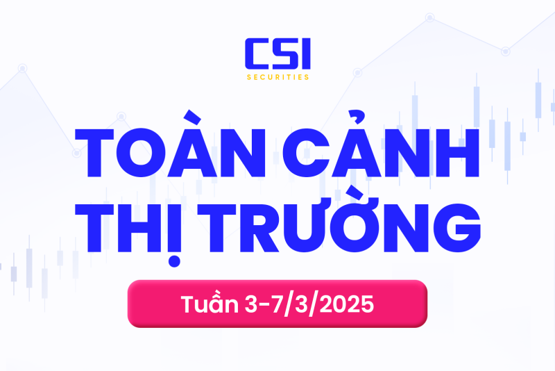 Toàn cảnh thị trường tuần 03/03 - 07/03/2025