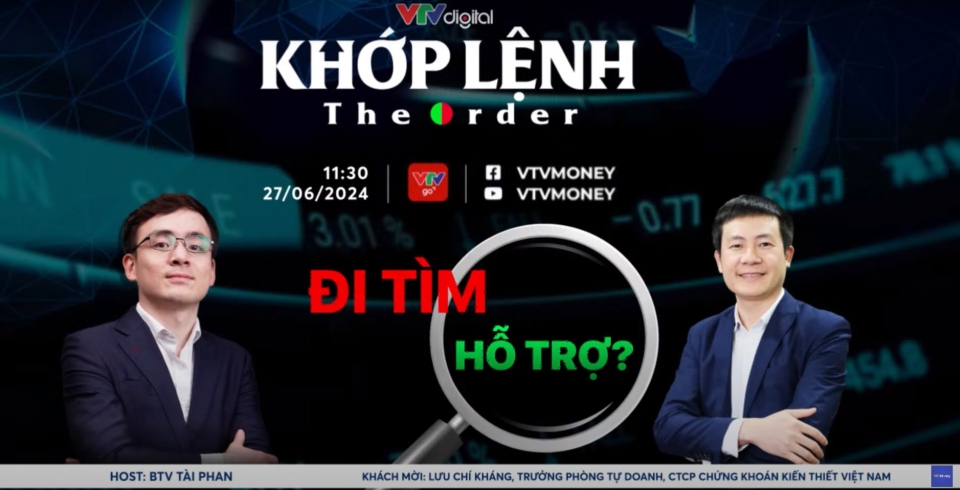 [KHỚP LỆNH 27/06/2024] ĐI TÌM HỖ TRỢ | VTVMoney